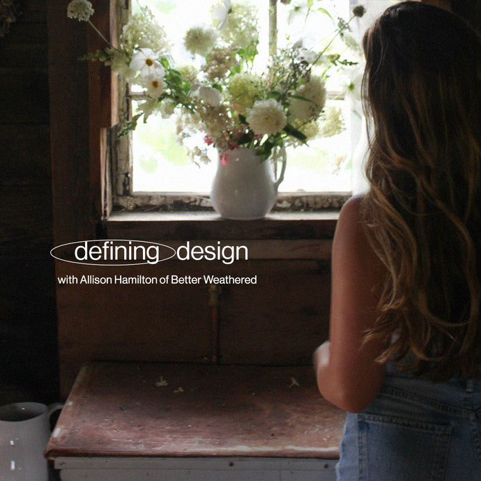 Defining Design with Allison Hamilton of Better Weathered